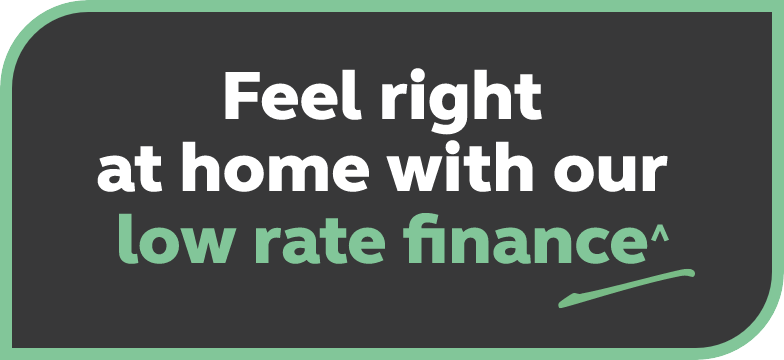 Feel right at home with our low rate finance
